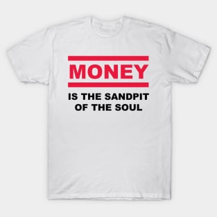 Is the sandpit of the soul - MONEY T-Shirt